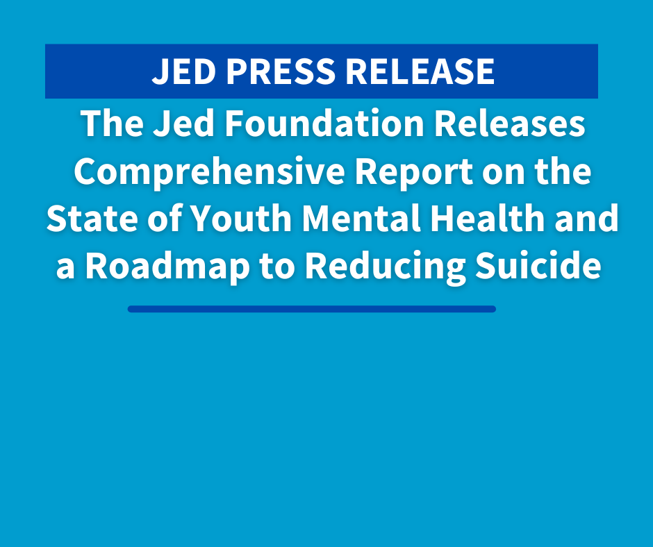 The Jed Foundation Releases Comprehensive Report on the State of Youth